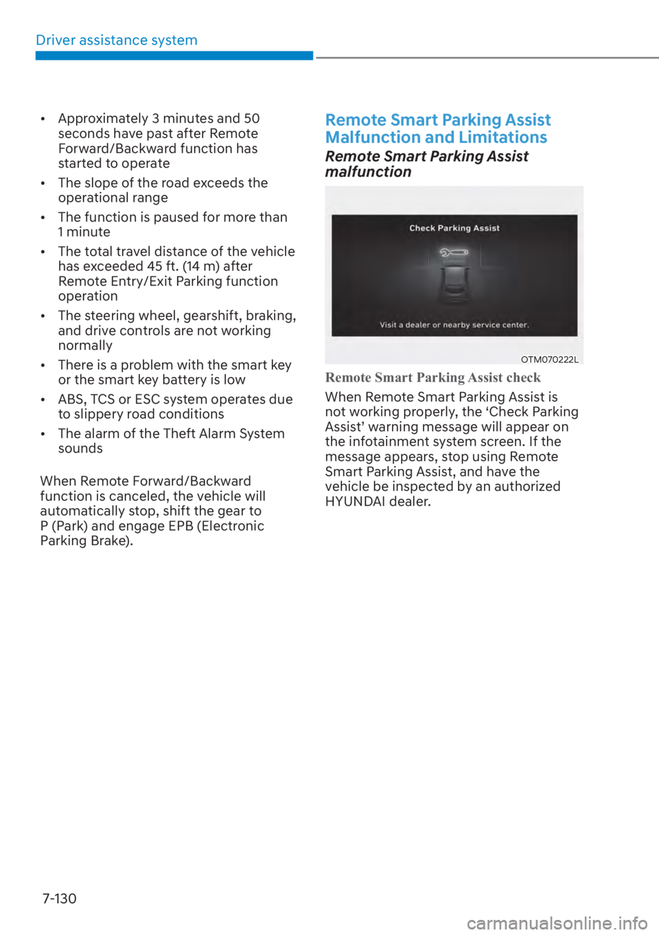 HYUNDAI SANTA FE 2023  Owners Manual Driver assistance system7-130
[� Approximately 3 minutes and 50 
seconds have past after Remote 
Forward/Backward function has 
started to operate
[� The slope of the road exceeds the 
operational