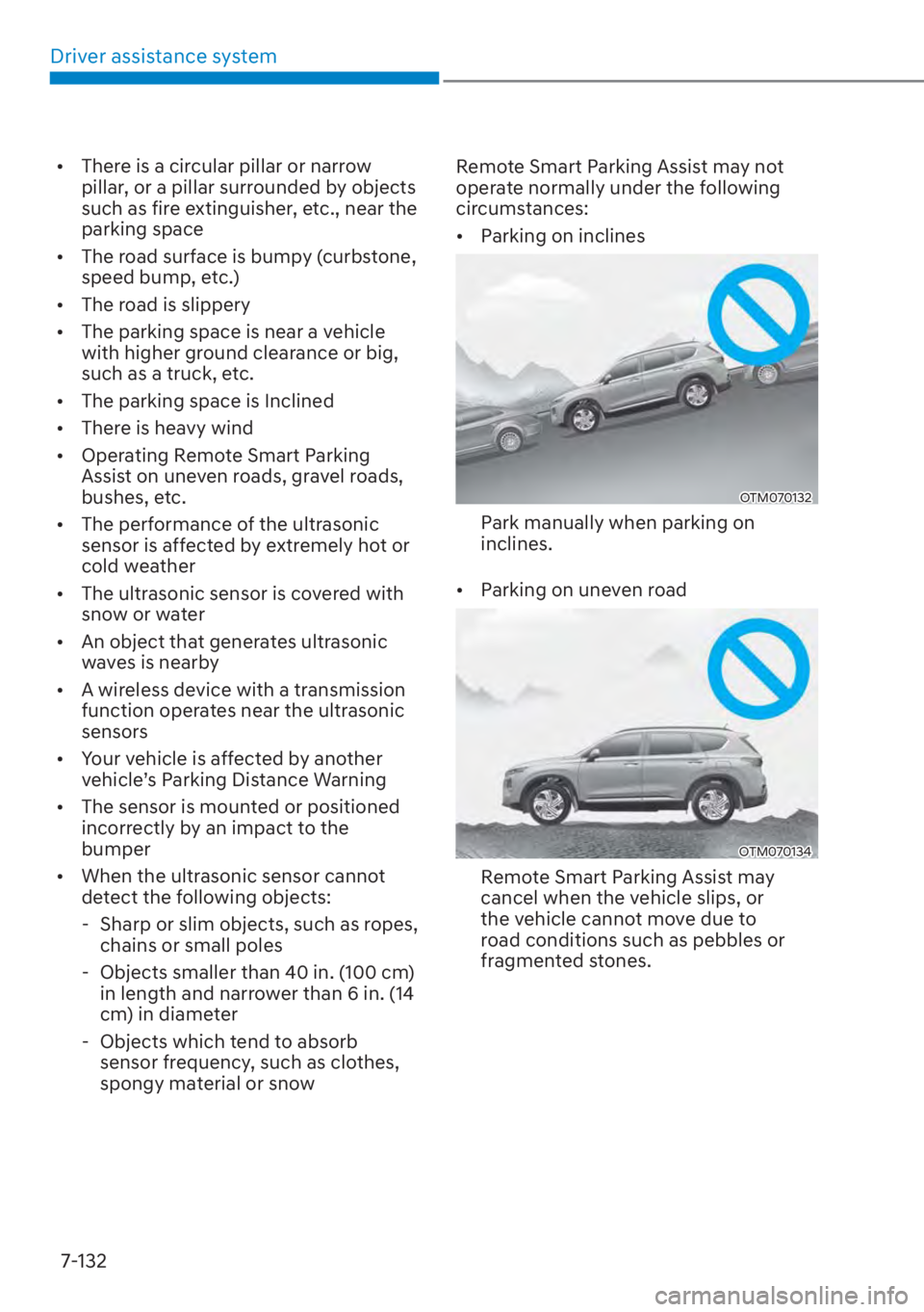 HYUNDAI SANTA FE 2023  Owners Manual Driver assistance system7-132
[� There is a circular pillar or narrow 
pillar, or a pillar surrounded by objects 
such as fire extinguisher, etc., near the 
parking space 
[� The road surface is b
