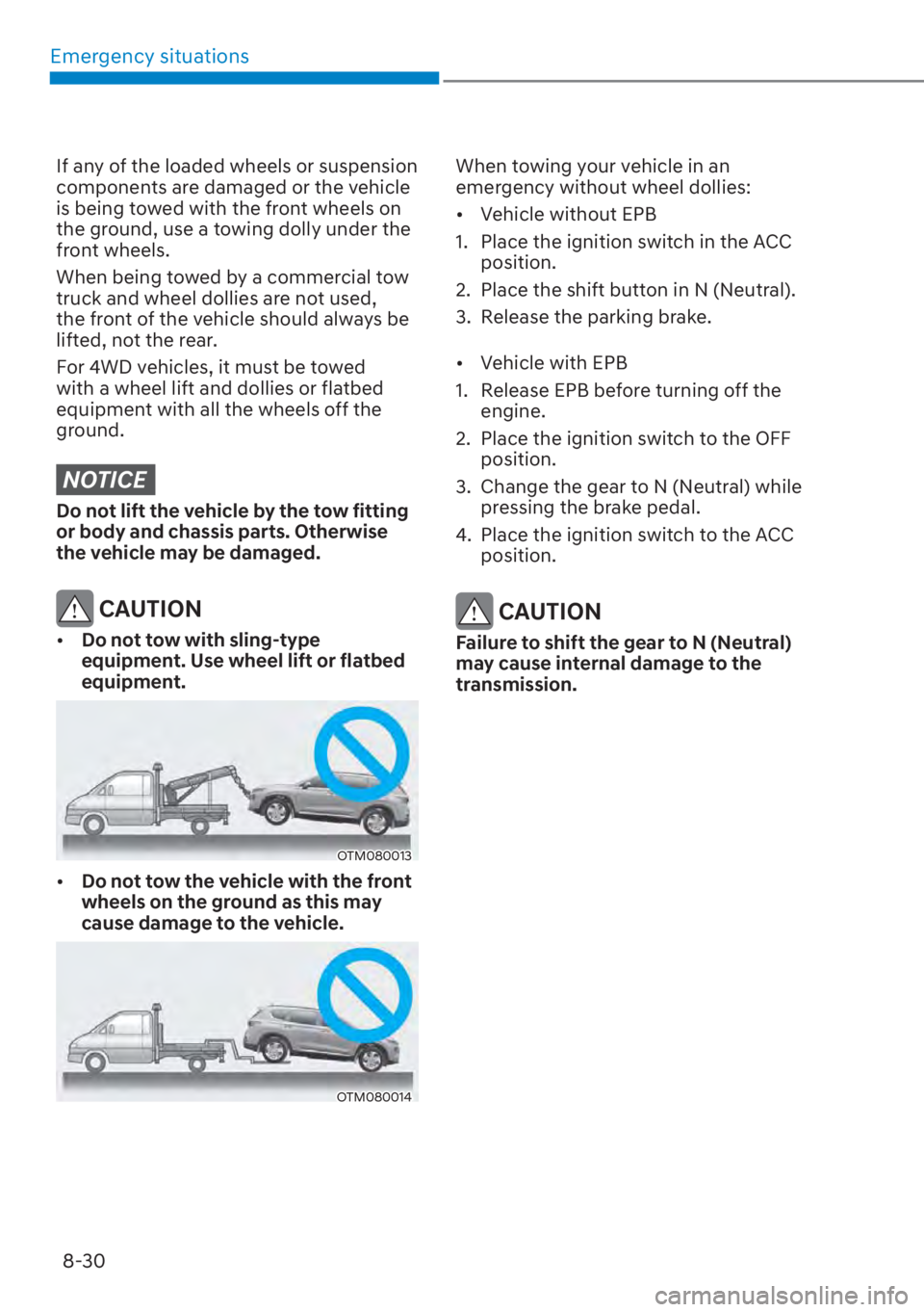 HYUNDAI SANTA FE 2023  Owners Manual Emergency situations8-30
If any of the loaded wheels or suspension 
components are damaged or the vehicle 
is being towed with the front wheels on 
the ground, use a towing dolly under the 
front whee