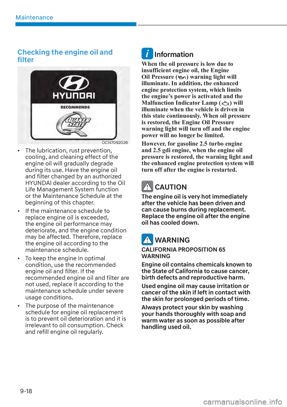 HYUNDAI SANTA FE 2023  Owners Manual Maintenance9-18
Checking the engine oil and 
filter
OCN7092026
[� The lubrication, rust prevention, 
cooling, and cleaning effect of the 
engine oil will gradually degrade 
during its use. Have the 