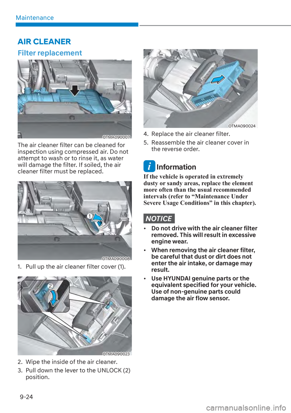 HYUNDAI SANTA FE 2023  Owners Manual Maintenance9-24
Filter replacement
OTMA090007
The air cleaner filter can be cleaned for 
inspection using compressed air. Do not 
attempt to wash or to rinse it, as water 
will damage the filter. If s