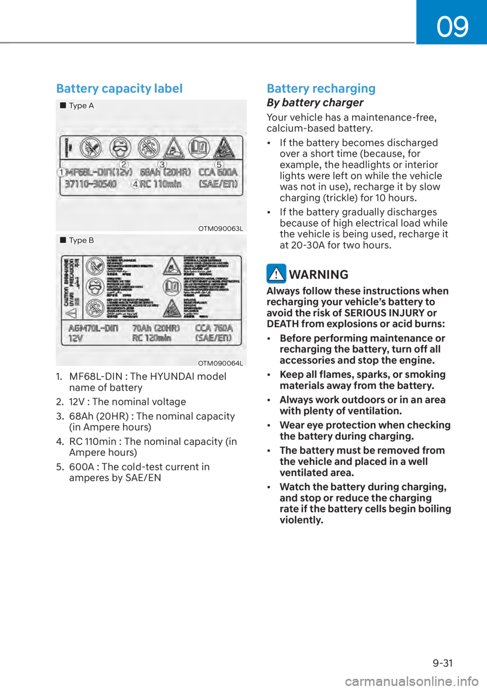 HYUNDAI SANTA FE 2023  Owners Manual 09
9-31
Battery capacity label
��„Type A
OTM090063L
��„Type B
OTM090064L
1.  MF68L-DIN : The HYUNDAI model name of battery
2.  12V : The nominal voltage
3.  68Ah (20HR) : The nominal capacity  (