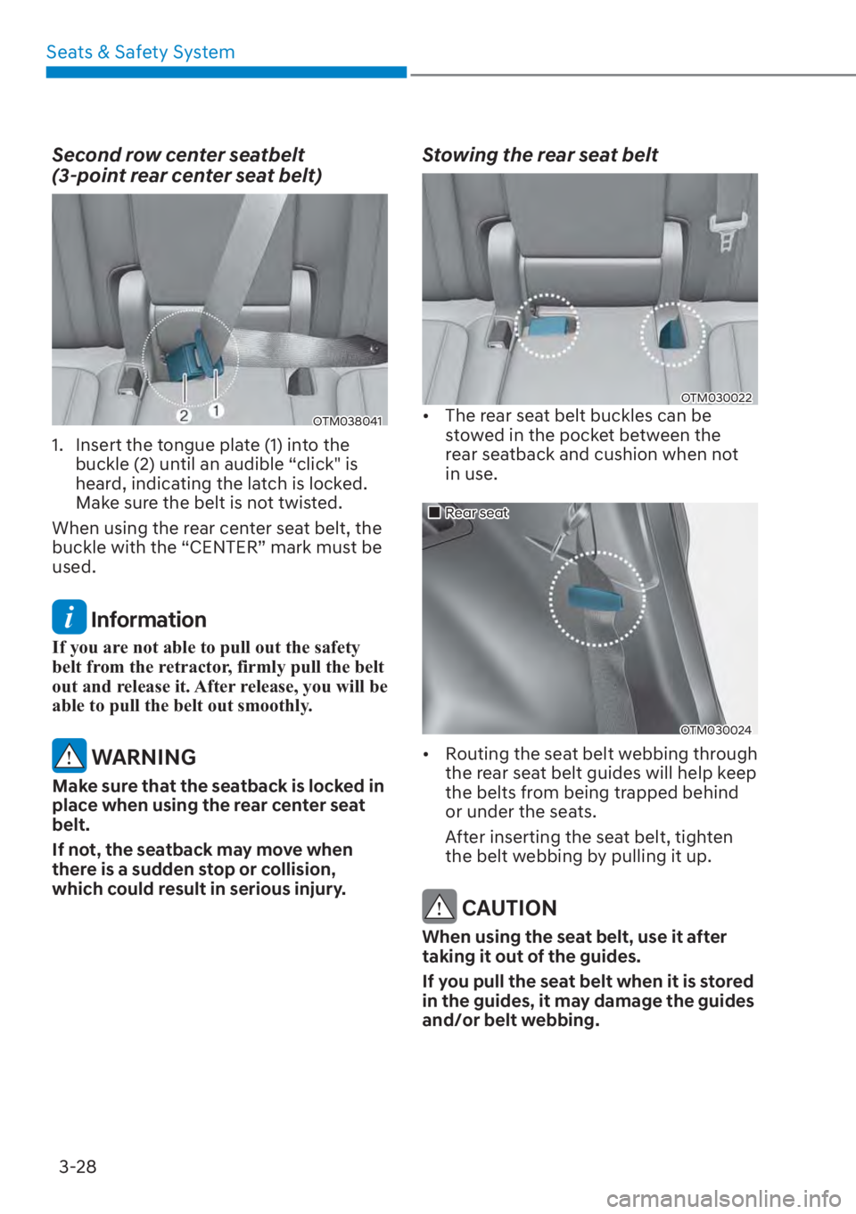 HYUNDAI SANTA FE 2023 Workshop Manual Seats & Safety System3-28
Second row center seatbelt  
(3-point rear center seat belt)
OTM038041
1.  Insert the tongue plate (1) into the  buckle (2) until an audible “click" is 
heard, indicati