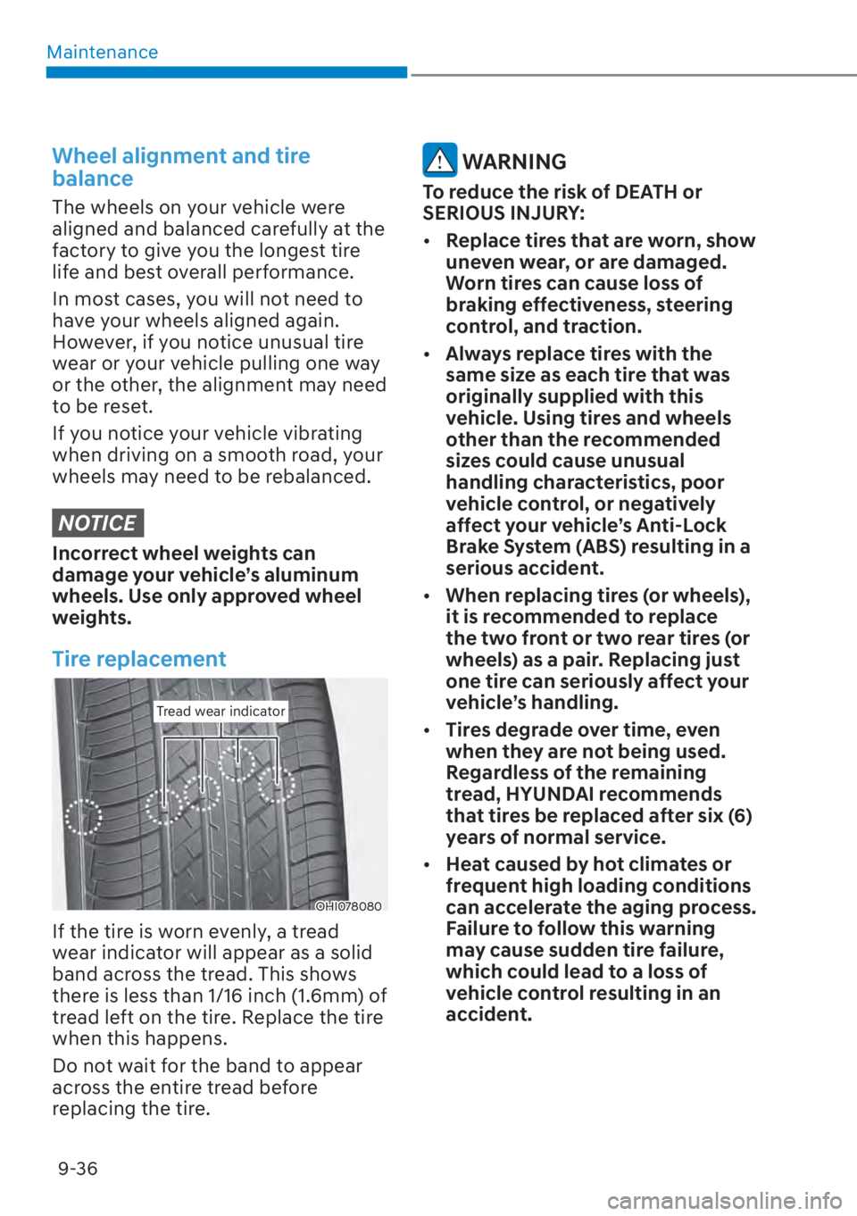 HYUNDAI SANTA FE 2023 Owners Manual Maintenance9-36
Wheel alignment and tire
balance
The wheels on your vehicle were
aligned and balanced carefully at the
factory to give you the longest tire
life and best overall performance.
In mo HYUNDAI SANTA FE 2023 Owners Manual Maintenance9-36
Wheel alignment and tire
balance
The wheels on your vehicle were
aligned and balanced carefully at the
factory to give you the longest tire
life and best overall performance.
In mo