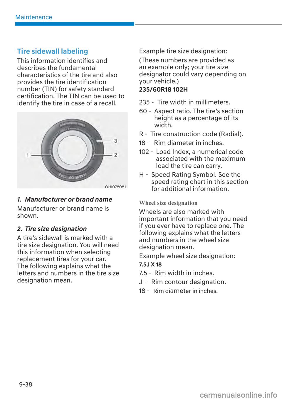 HYUNDAI SANTA FE 2023 Owners Manual Maintenance9-38
Tire sidewall labeling
This information identifies and
describes the fundamental
characteristics of the tire and also
provides the tire identification
number (TIN) for safety stand HYUNDAI SANTA FE 2023 Owners Manual Maintenance9-38
Tire sidewall labeling
This information identifies and
describes the fundamental
characteristics of the tire and also
provides the tire identification
number (TIN) for safety stand
