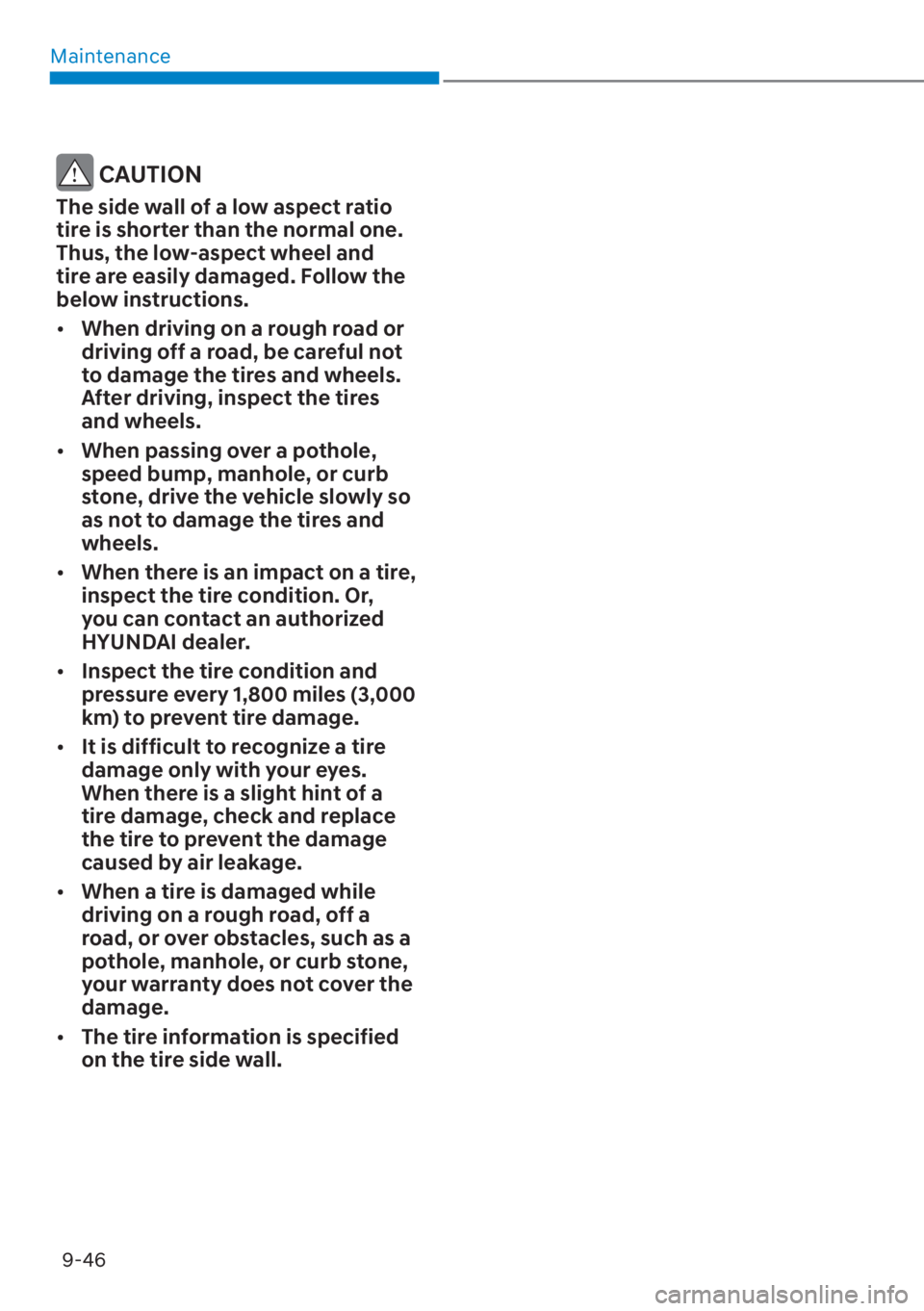HYUNDAI SANTA FE 2023  Owners Manual Maintenance9-46
 CAUTION
The side wall of a low aspect ratio 
tire is shorter than the normal one. 
Thus, the low-aspect wheel and 
tire are easily damaged. Follow the 
below instructions.
[� When d
