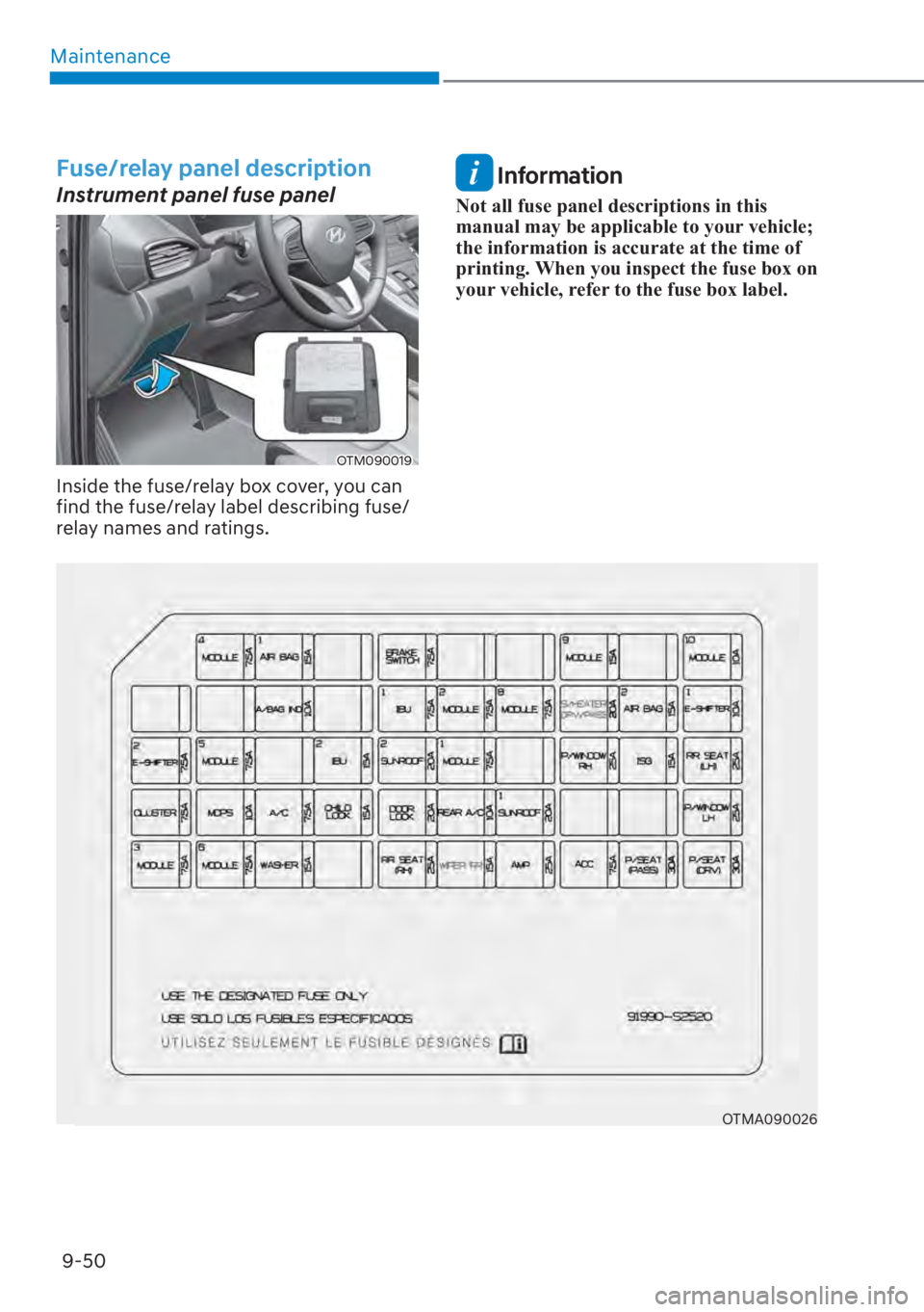 HYUNDAI SANTA FE 2023  Owners Manual Maintenance9-50
Fuse/relay panel description
Instrument panel fuse panel
OTM090019
Inside the fuse/relay box cover, you can 
find the fuse/relay label describing fuse/
relay names and ratings.
 Inform