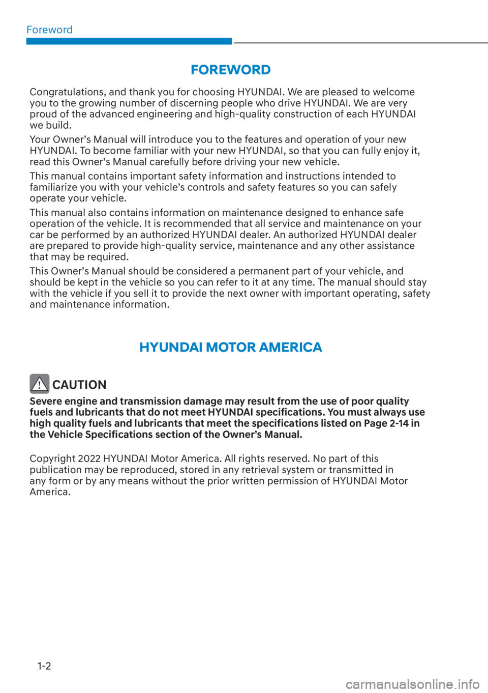HYUNDAI SANTA FE 2023 Owners Manual Foreword1-2
FOREWORD
Congratulations, and thank you for choosing HYUNDAI. We are pleased to welcome
you to the growing number of discerning people who drive HYUNDAI. We are very
proud of the advance HYUNDAI SANTA FE 2023 Owners Manual Foreword1-2
FOREWORD
Congratulations, and thank you for choosing HYUNDAI. We are pleased to welcome
you to the growing number of discerning people who drive HYUNDAI. We are very
proud of the advance
