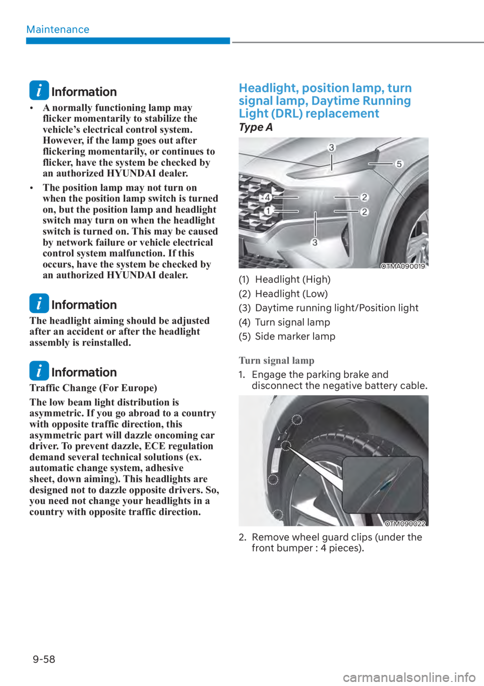 HYUNDAI SANTA FE 2023  Owners Manual Maintenance9-58
 Information
[� A normally functioning lamp may 
flicker momentarily to stabilize the 
vehicle’s electrical control system. 
However, if the lamp goes out after 
flickering momenta