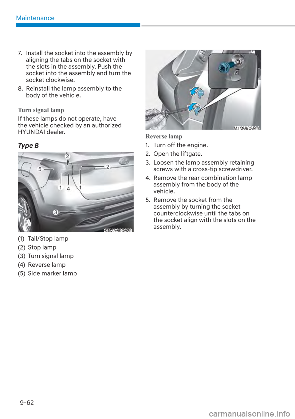 HYUNDAI SANTA FE 2023  Owners Manual Maintenance9-62
7.  Install the socket into the assembly by  aligning the tabs on the socket with 
the slots in the assembly. Push the 
socket into the assembly and turn the 
socket clockwise.
8.  Rei