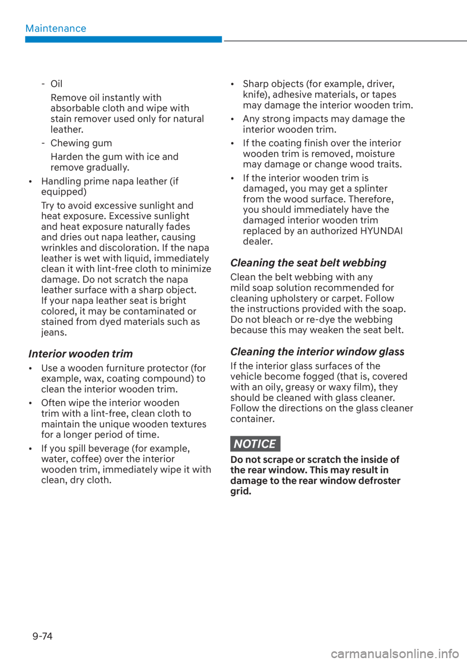 HYUNDAI SANTA FE 2023  Owners Manual Maintenance9-74
 - OilRemove oil instantly with 
absorbable cloth and wipe with 
stain remover used only for natural 
leather.
 - Chewing gum Harden the gum with ice and 
remove gradually.
[� Handli