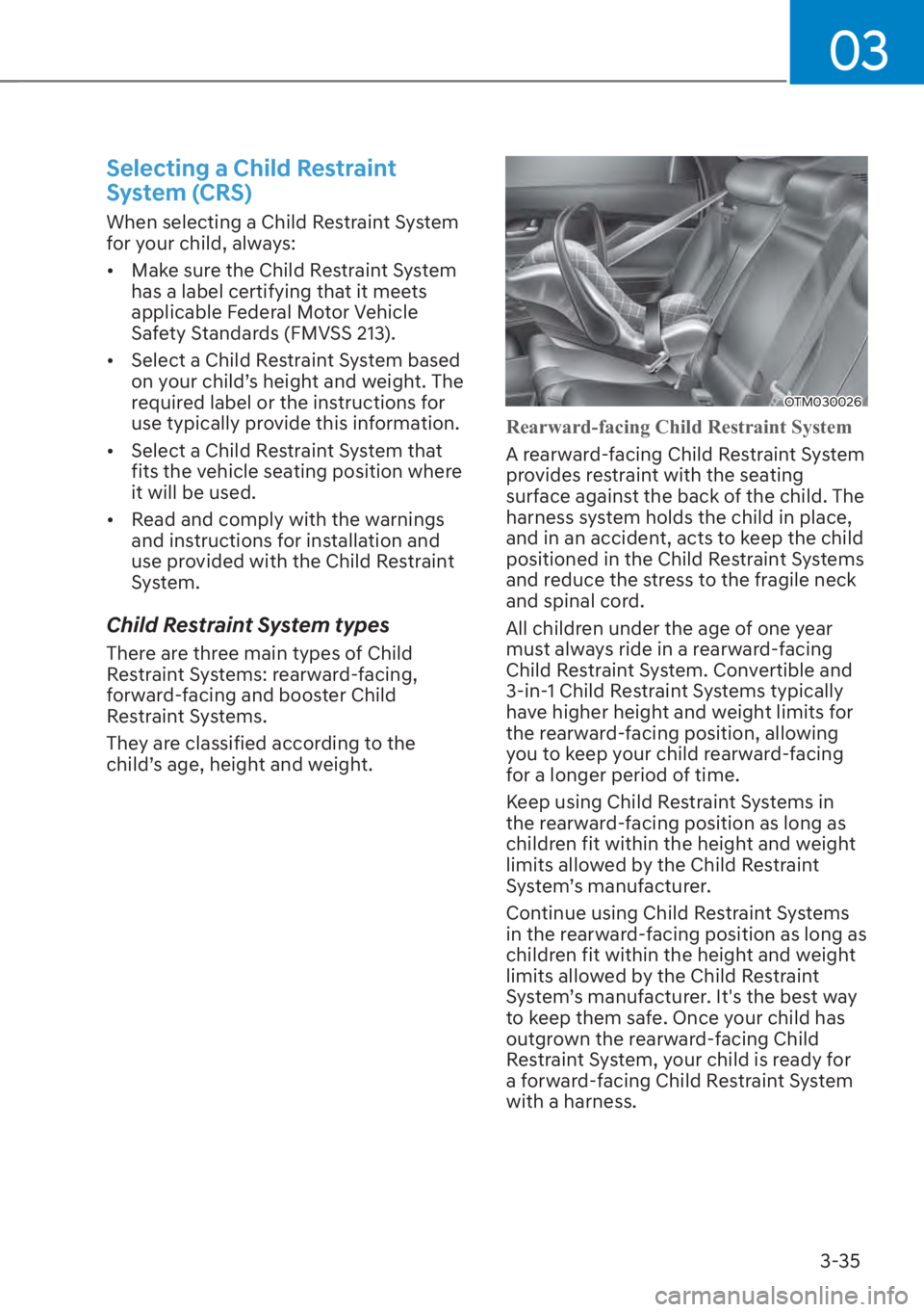HYUNDAI SANTA FE 2023  Owners Manual 03
3-35
Selecting a Child Restraint 
System (CRS)
When selecting a Child Restraint System 
for your child, always:
[�Make sure the Child Restraint System 
has a label certifying that it meets 
appli