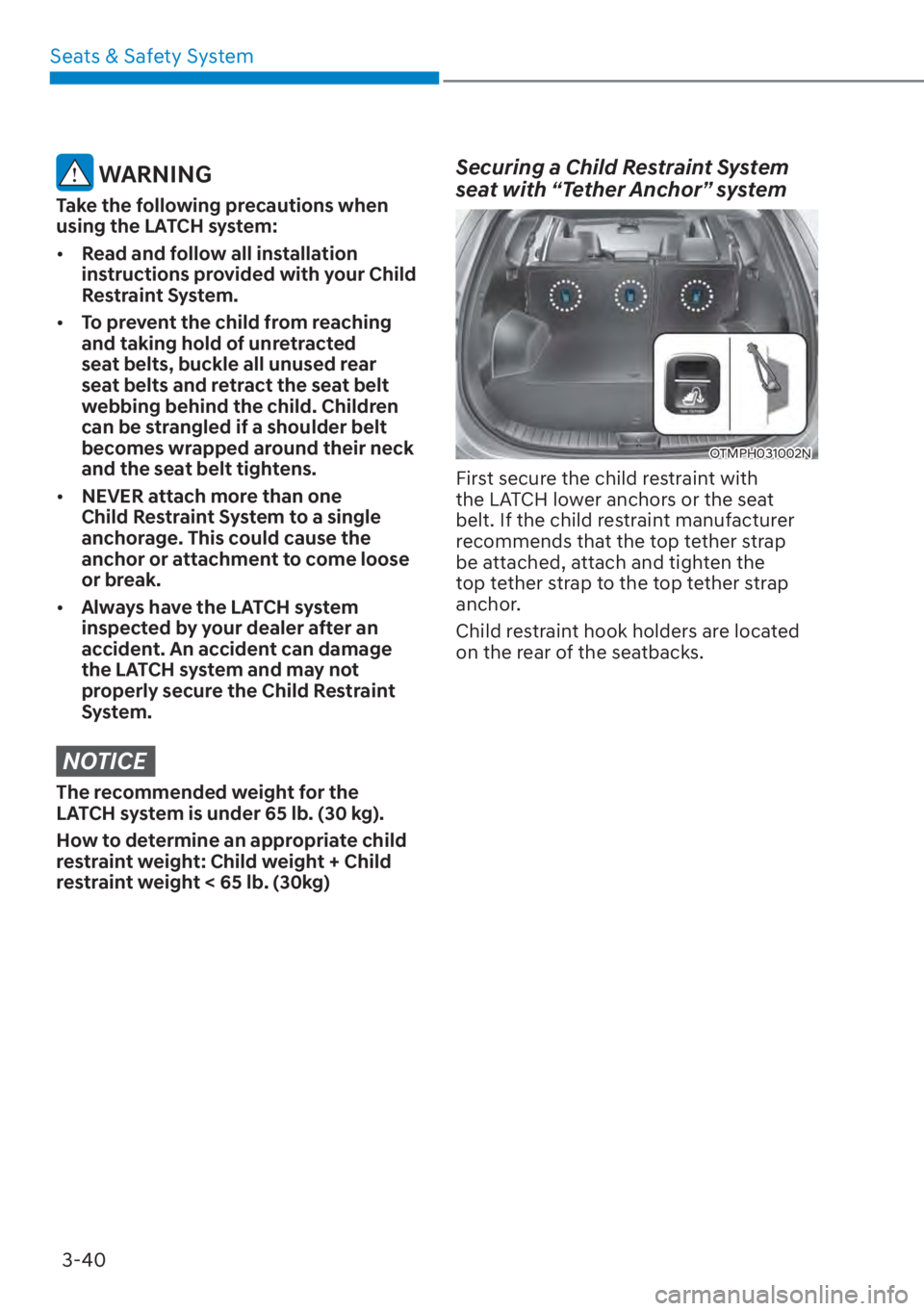 HYUNDAI SANTA FE 2023 Manual PDF Seats & Safety System3-40
 WARNING
Take the following precautions when 
using the LATCH system:
[� Read and follow all installation 
instructions provided with your Child 
Restraint System.
[� To 