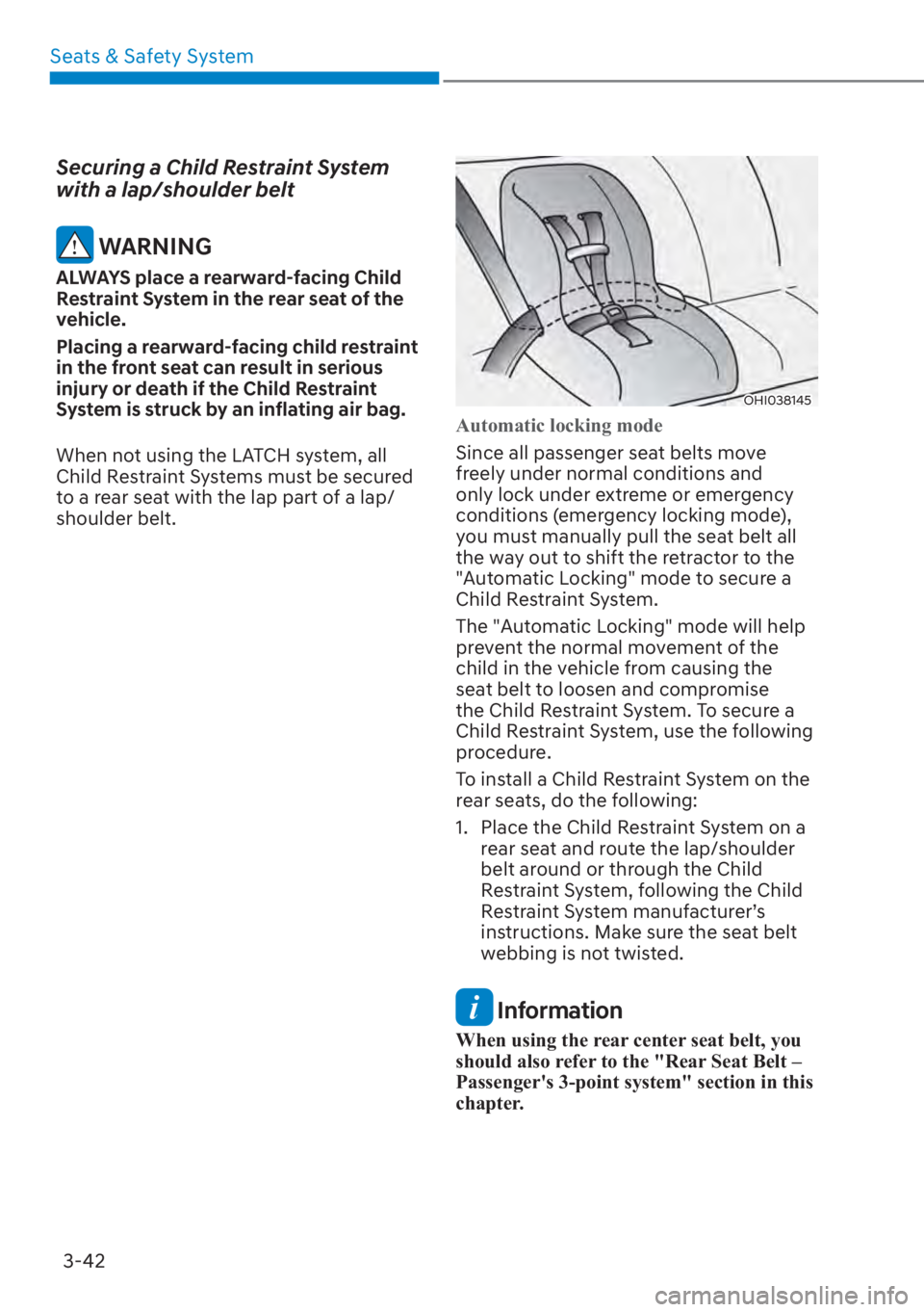 HYUNDAI SANTA FE 2023 Manual PDF Seats & Safety System3-42
Securing a Child Restraint System 
with a lap/shoulder belt
 WARNING
ALWAYS place a rearward-facing Child 
Restraint System in the rear seat of the 
vehicle.
Placing a rearwa