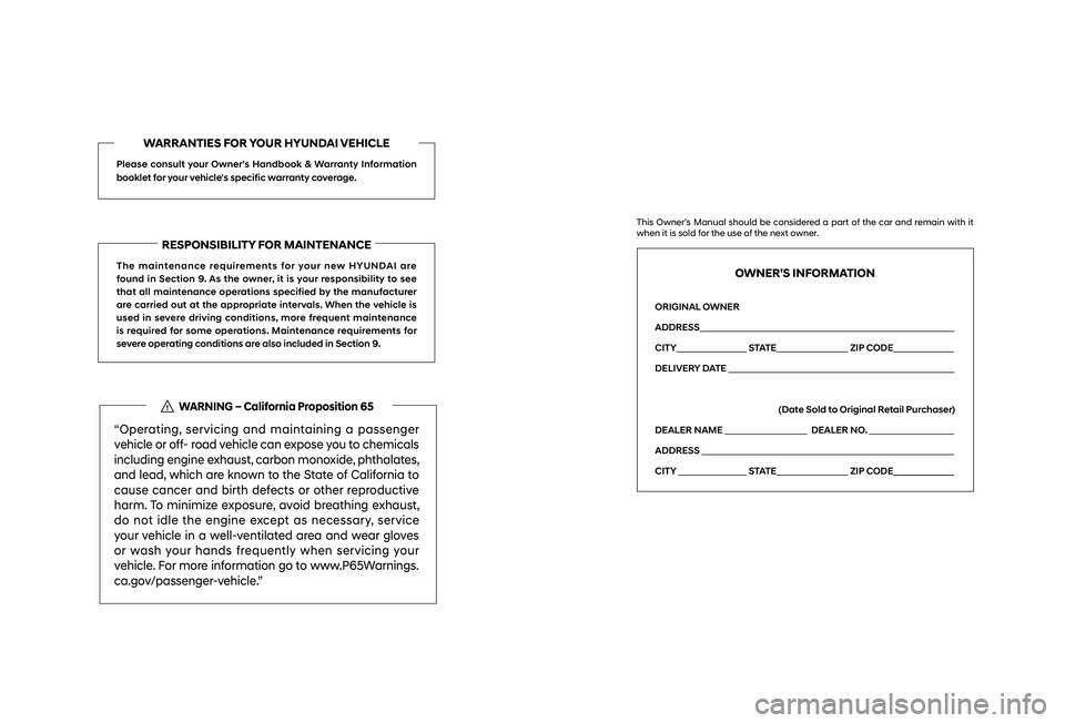 HYUNDAI SANTA FE CALLIGRAPHY 2021  Owners Manual WARRANTIES FOR YOUR HYUNDAI VEHICLE
Please consult your Owner's Handbook & Warranty Information 
booklet for your vehicle's specific warranty coverage.
RESPONSIBILITY FOR MAINTENANCE
The maint