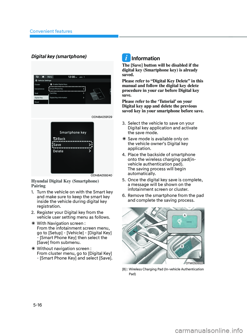 HYUNDAI SANTA FE CALLIGRAPHY 2021  Owners Manual Convenient features
5-16
Digital key (smartphone)
ODN8A059129
ODN8A059240
Hyundai Digital Key (Smartphone) 
Pairing
1.
 Turn the v
ehicle on with the Smart key 
and make sure to keep the smart key 
in