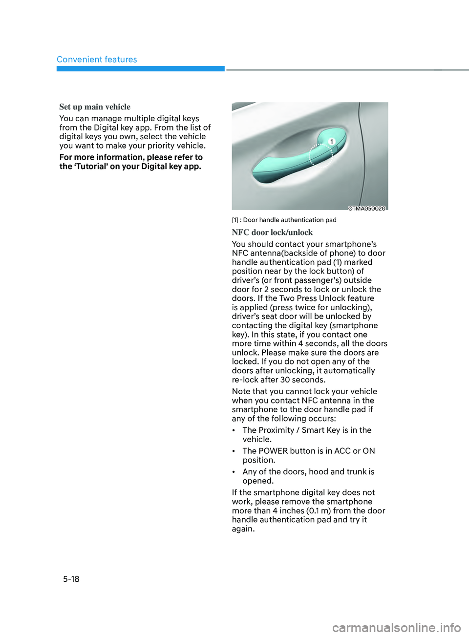 HYUNDAI SANTA FE CALLIGRAPHY 2021  Owners Manual Convenient features
5-18
Set up main vehicle
You can manage multiple digital keys 
from the Digital key app. From the list of 
digital keys you own, select the vehicle 
you want to make your priority 