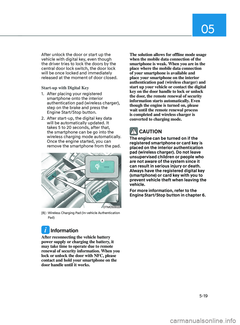 HYUNDAI SANTA FE CALLIGRAPHY 2021  Owners Manual 05
5-19
After unlock the door or start up the 
vehicle with digital key, even though 
the driver tries to lock the doors by the 
central door lock switch, the door lock 
will be once locked and immedi