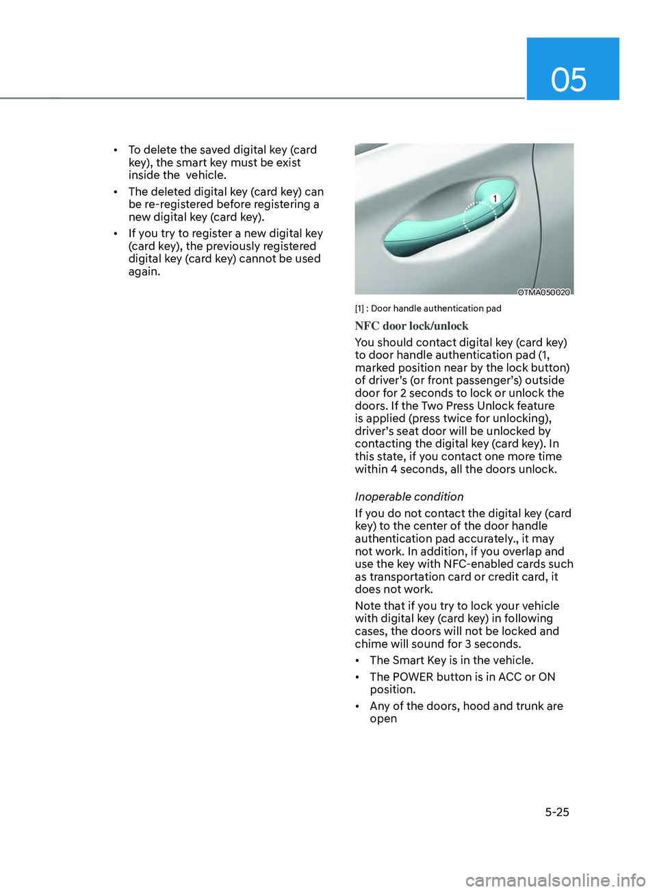 HYUNDAI SANTA FE CALLIGRAPHY 2021  Owners Manual 05
5-25
•	To delete the saved digital key (card 
key), the smart key must be exist 
inside the  vehicle.
•	 The deleted digital key (card key) can 
be re-registered before registering a 
new digit