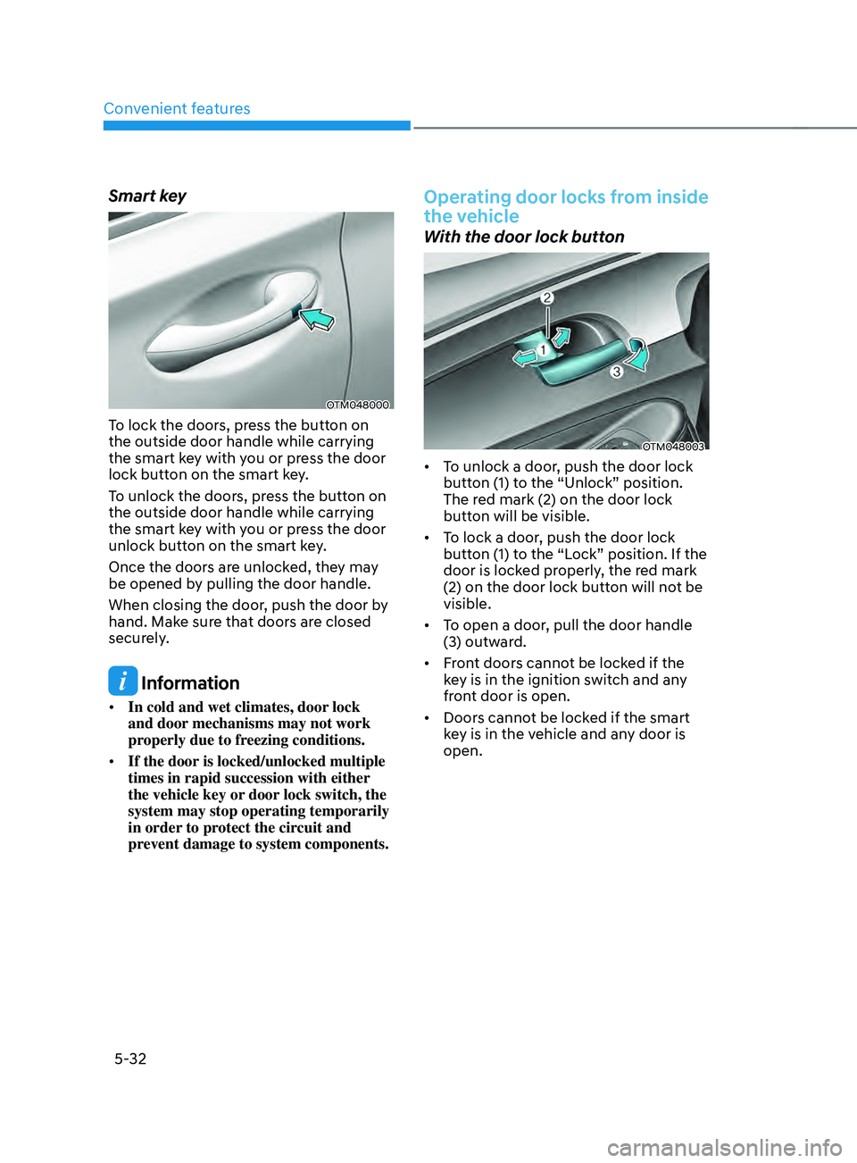 HYUNDAI SANTA FE CALLIGRAPHY 2021  Owners Manual Convenient features
5-32
Smart key
OTM048000
To lock the doors, press the button on 
the outside door handle while carrying 
the smart key with you or press the door 
lock button on the smart key.
To 