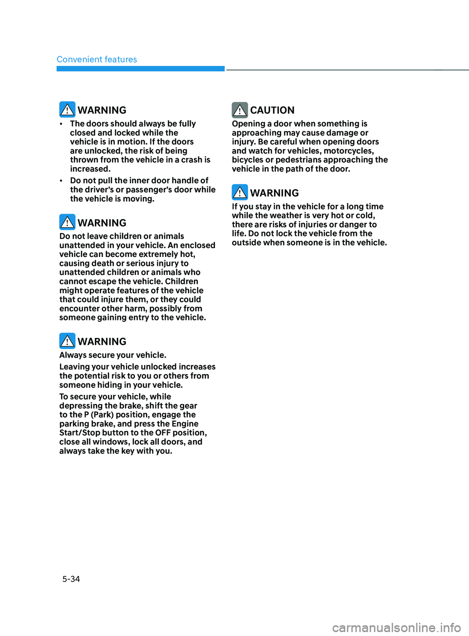 HYUNDAI SANTA FE CALLIGRAPHY 2021  Owners Manual Convenient features
5-34
 WARNING
•	The doors should always be fully 
closed and locked while the 
vehicle is in motion. If the doors 
are unlocked, the risk of being 
thrown from the vehicle in a c