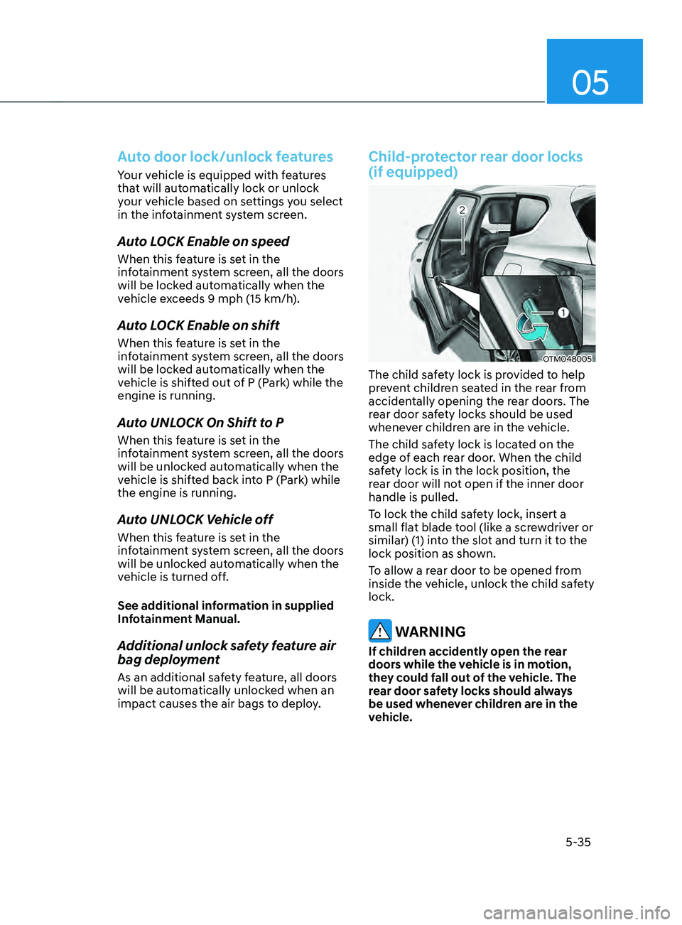 HYUNDAI SANTA FE CALLIGRAPHY 2021  Owners Manual 05
5-35
Auto door lock/unlock features
Your vehicle is equipped with features 
that will automatically lock or unlock 
your vehicle based on settings you select 
in the infotainment system screen.
Aut