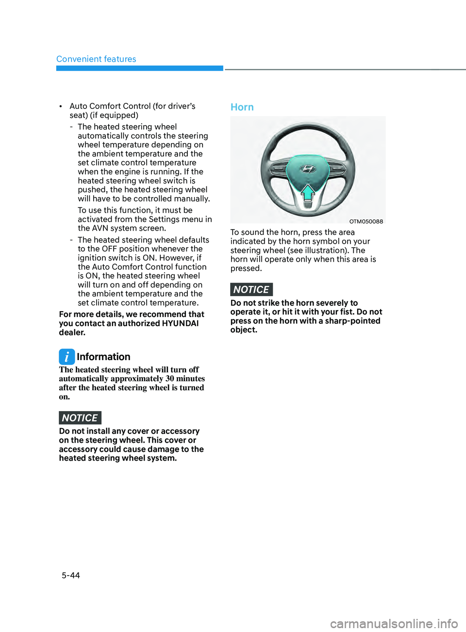 HYUNDAI SANTA FE CALLIGRAPHY 2021 Owners Manual Convenient features
5-44
• Auto Comfort Control (for driver’s
seat) (if equipped)
- The heat
ed steering wheel
automatically controls the steering
wheel temperature depending on
the ambient HYUNDAI SANTA FE CALLIGRAPHY 2021 Owners Manual Convenient features
5-44
• Auto Comfort Control (for driver’s
seat) (if equipped)
- The heat
ed steering wheel
automatically controls the steering
wheel temperature depending on
the ambient