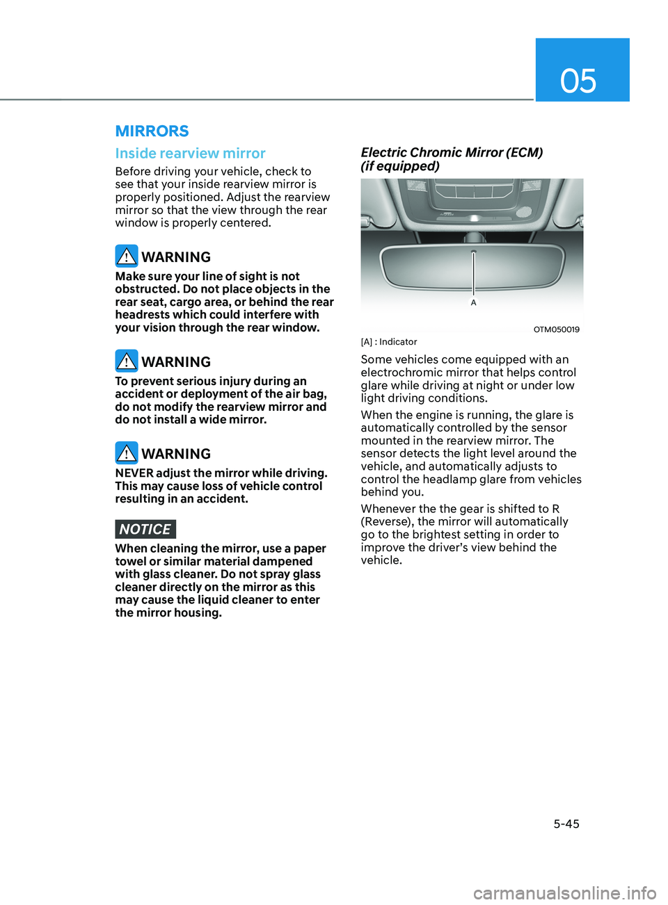 HYUNDAI SANTA FE CALLIGRAPHY 2021 Owners Manual 05
5-45
Inside rearview mirror
Before driving your vehicle, check to
see that your inside rearview mirror is
properly positioned. Adjust the rearview
mirror so that the view through the rear
windo HYUNDAI SANTA FE CALLIGRAPHY 2021 Owners Manual 05
5-45
Inside rearview mirror
Before driving your vehicle, check to
see that your inside rearview mirror is
properly positioned. Adjust the rearview
mirror so that the view through the rear
windo