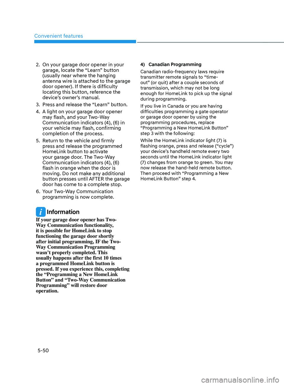 HYUNDAI SANTA FE CALLIGRAPHY 2021  Owners Manual Convenient features
5-50
2. On your garage door opener in your 
garage, locate the “Learn” button 
(usually near where the hanging 
antenna wire is attached to the garage 
door opener). If there i