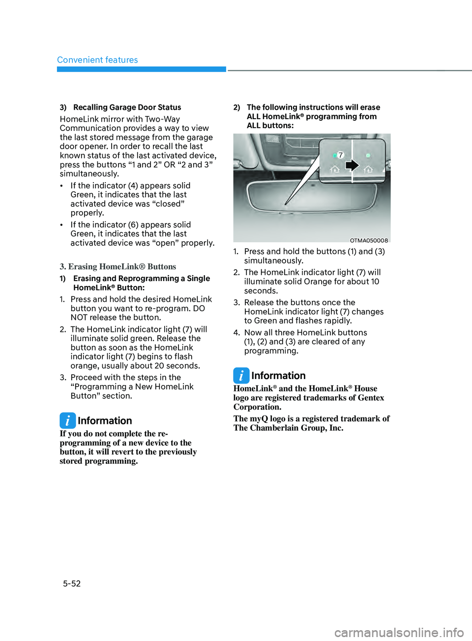 HYUNDAI SANTA FE CALLIGRAPHY 2021  Owners Manual Convenient features
5-52
3) Recalling Garage Door Status
HomeLink mirror with Two-Way 
Communication provides a way to view 
the last stored message from the garage 
door opener. In order to recall th