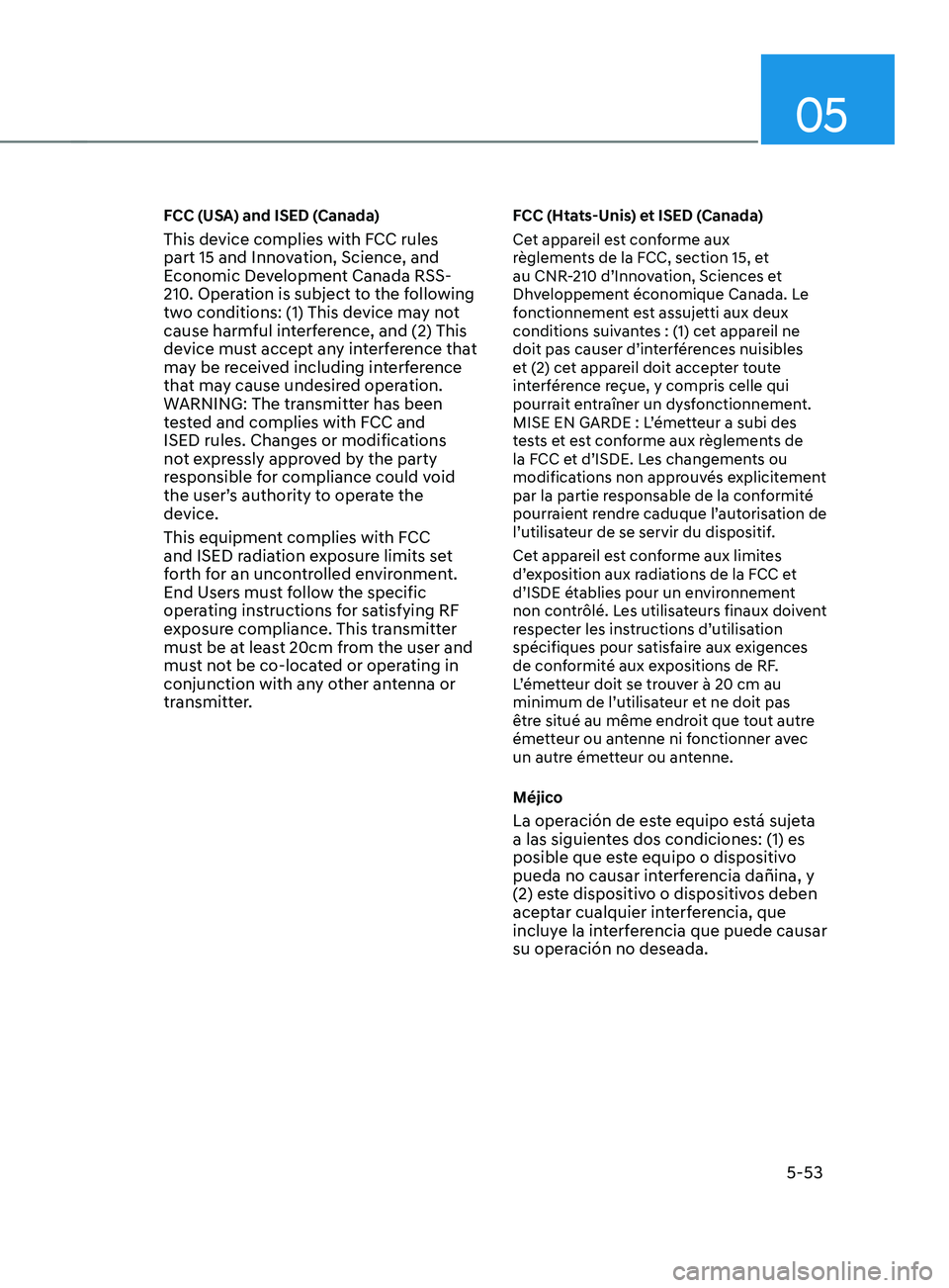 HYUNDAI SANTA FE CALLIGRAPHY 2021  Owners Manual 05
5-53
FCC (USA) and ISED (Canada)
This device complies with FCC rules 
part 15 and Innovation, Science, and 
Economic Development Canada RSS-
210. Operation is subject to the following 
two conditio