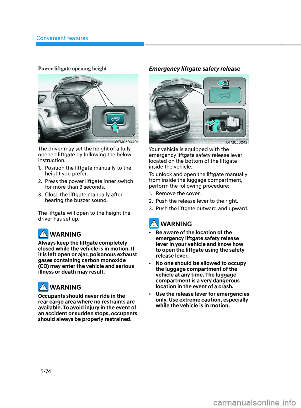 HYUNDAI SANTA FE CALLIGRAPHY 2021 Owners Manual Convenient features
5 -74
Power liftgate opening height
OTM050049
The driver may set the height of a fully
opened liftgate by following the below
instruction.
1.
Position the lift
gate manually to HYUNDAI SANTA FE CALLIGRAPHY 2021 Owners Manual Convenient features
5 -74
Power liftgate opening height
OTM050049
The driver may set the height of a fully
opened liftgate by following the below
instruction.
1.
Position the lift
gate manually to