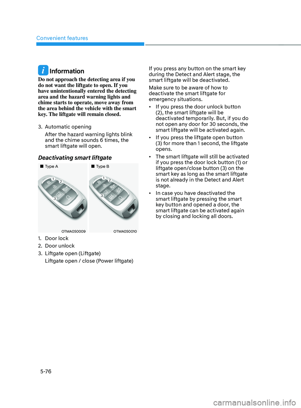 HYUNDAI SANTA FE CALLIGRAPHY 2021 Owners Manual Convenient features
5 -76
Information
Do not approach the detecting area if you
do not want the liftgate to open. If you
have unintentionally entered the detecting
area and the hazard warning ligh HYUNDAI SANTA FE CALLIGRAPHY 2021 Owners Manual Convenient features
5 -76
Information
Do not approach the detecting area if you
do not want the liftgate to open. If you
have unintentionally entered the detecting
area and the hazard warning ligh