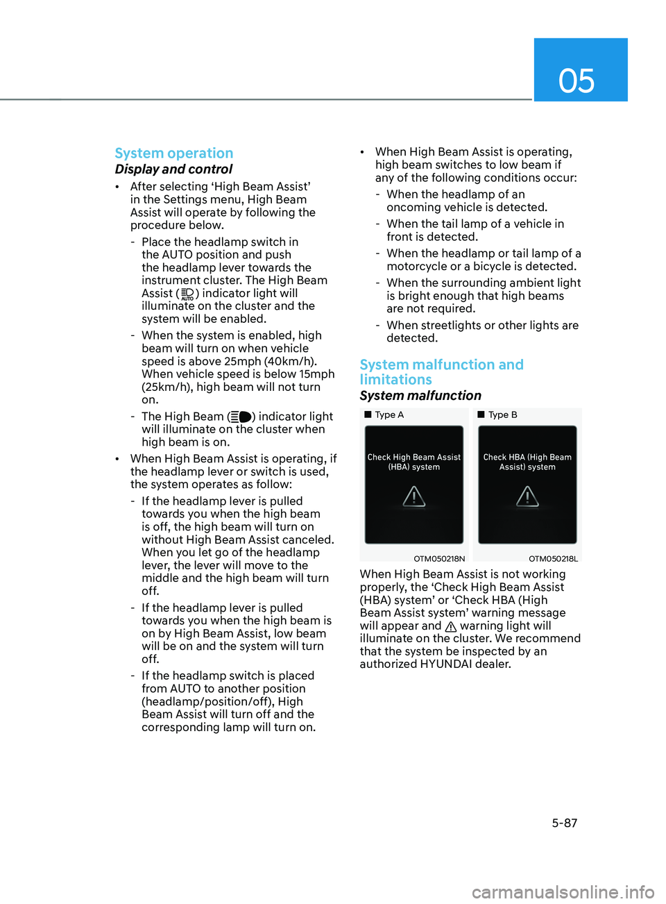 HYUNDAI SANTA FE CALLIGRAPHY 2021  Owners Manual 05
5-87
System operation
Display and control
•	After selecting ‘High Beam Assist’ 
in the Settings menu, High Beam 
Assist will operate by following the 
procedure below. 
 - Place the headlamp 