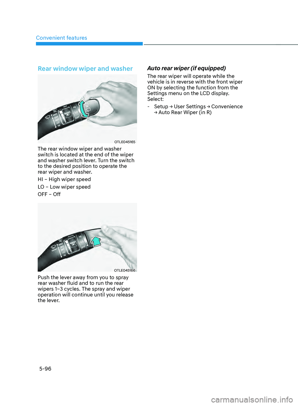 HYUNDAI SANTA FE CALLIGRAPHY 2021  Owners Manual Convenient features
5-96
Rear window wiper and washer
OTLE045165
The rear window wiper and washer 
switch is located at the end of the wiper 
and washer switch lever. Turn the switch 
to the desired p