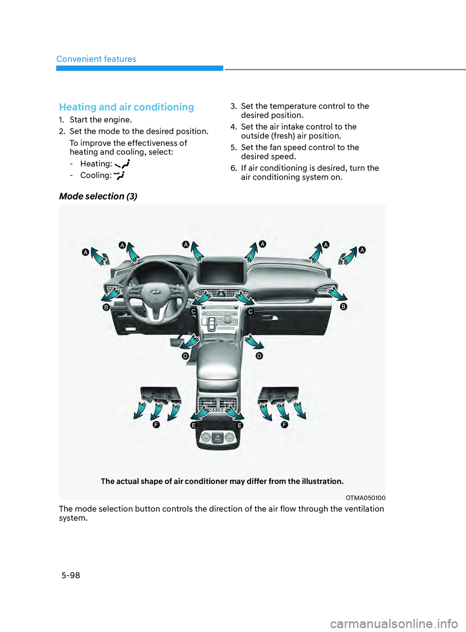 HYUNDAI SANTA FE CALLIGRAPHY 2021 Owners Manual Convenient features
5-98
Mode selection (3)
The actual shape of air conditioner may differ from the illustration.
OTMA050100
The mode selection button controls the direction of the air flow through th HYUNDAI SANTA FE CALLIGRAPHY 2021 Owners Manual Convenient features
5-98
Mode selection (3)
The actual shape of air conditioner may differ from the illustration.
OTMA050100
The mode selection button controls the direction of the air flow through th