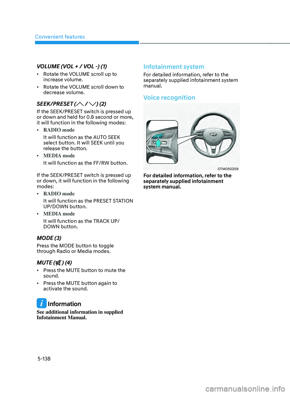HYUNDAI SANTA FE CALLIGRAPHY 2021 Owners Manual Convenient features
5-138
VOLUME (VOL + / VOL -) (1)
• Rotate the VOLUME scroll up to
increase volume.
• Rotate the VOLUME scroll down to
decrease volume.
SEEK/PRESET ( / ) (2)
If the SEEK/PRES HYUNDAI SANTA FE CALLIGRAPHY 2021 Owners Manual Convenient features
5-138
VOLUME (VOL + / VOL -) (1)
• Rotate the VOLUME scroll up to
increase volume.
• Rotate the VOLUME scroll down to
decrease volume.
SEEK/PRESET ( / ) (2)
If the SEEK/PRES