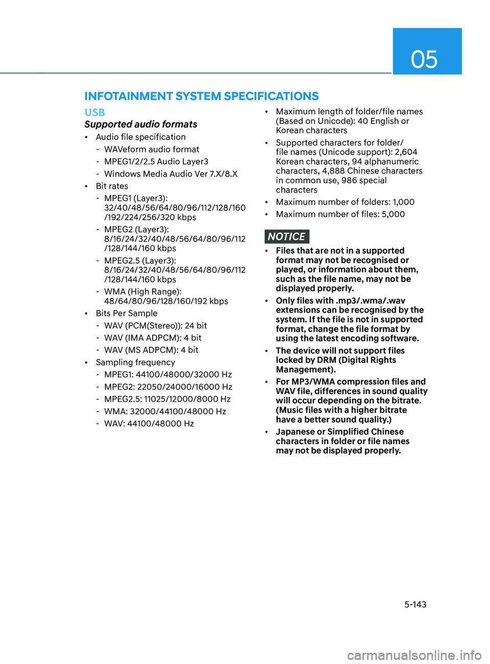 HYUNDAI SANTA FE CALLIGRAPHY 2021 Owners Manual 05
5-143
USB
Supported audio formats
• Audio file specification
- WA
Veform audio format
- MPEG1/2/2.5 A
udio Layer3
- Window
s Media Audio Ver 7.X/8.X
• Bit rates
- MPEG1 (La
yer3):
32 HYUNDAI SANTA FE CALLIGRAPHY 2021 Owners Manual 05
5-143
USB
Supported audio formats
• Audio file specification
- WA
Veform audio format
- MPEG1/2/2.5 A
udio Layer3
- Window
s Media Audio Ver 7.X/8.X
• Bit rates
- MPEG1 (La
yer3):
32