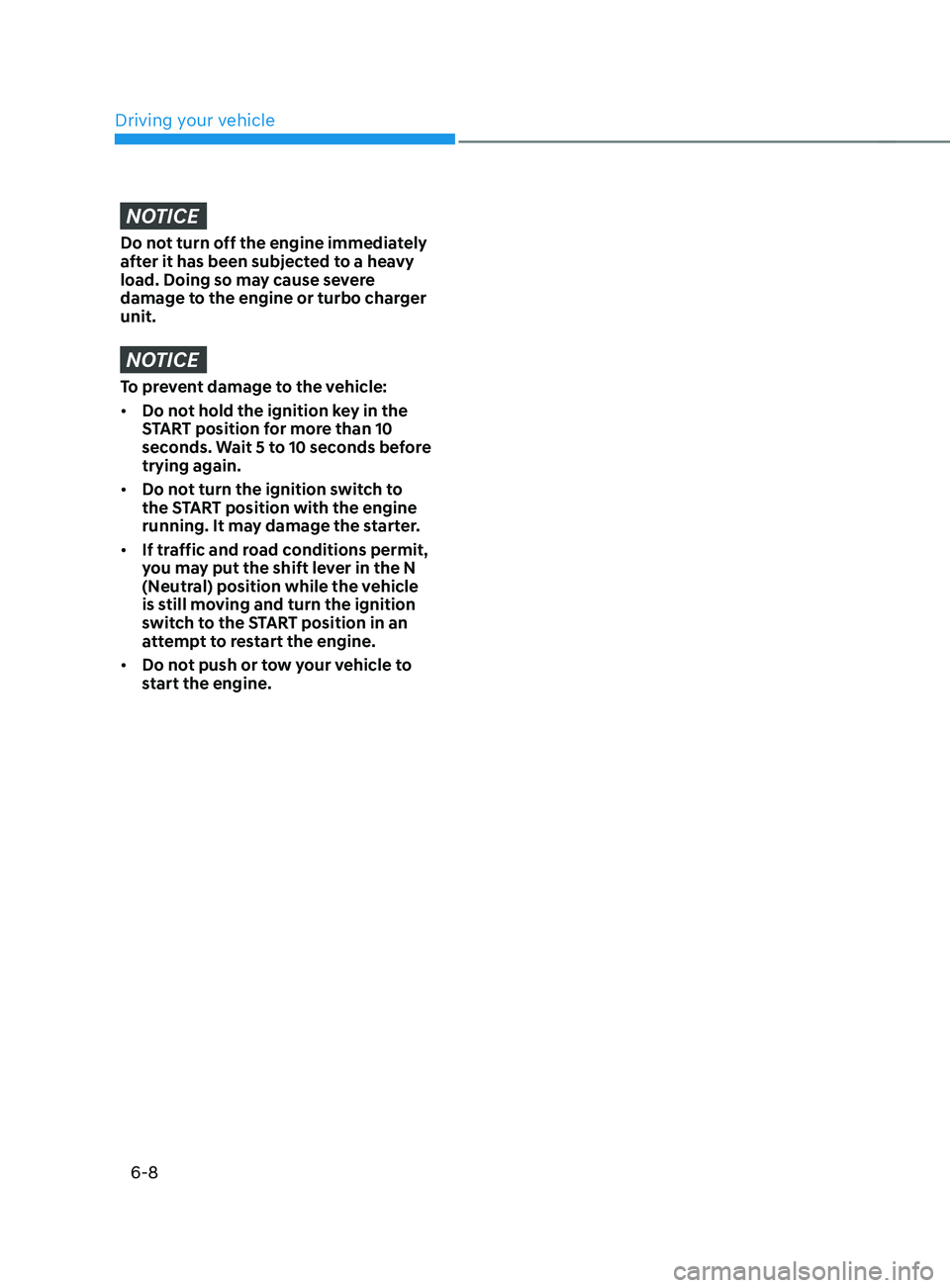 HYUNDAI SANTA FE CALLIGRAPHY 2021 Owners Manual Driving your vehicle
6-8
NOTICE
Do not turn off the engine immediately
after it has been subjected to a heavy
load. Doing so may cause severe
damage to the engine or turbo charger
unit.
NOTICE
To HYUNDAI SANTA FE CALLIGRAPHY 2021 Owners Manual Driving your vehicle
6-8
NOTICE
Do not turn off the engine immediately
after it has been subjected to a heavy
load. Doing so may cause severe
damage to the engine or turbo charger
unit.
NOTICE
To