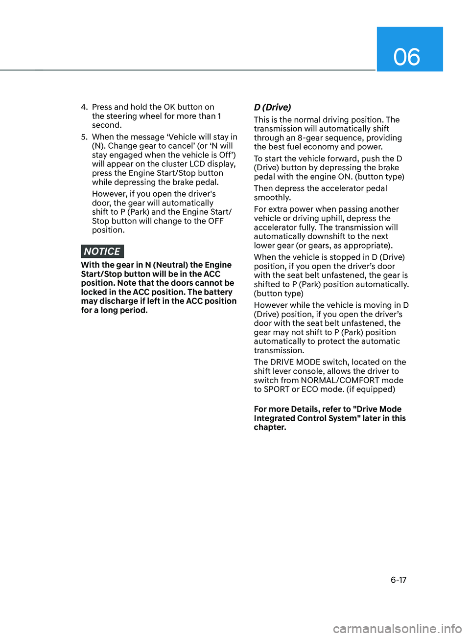 HYUNDAI SANTA FE CALLIGRAPHY 2021  Owners Manual 06
6-17
4. Press and hold the OK button on 
the steering wheel for more than 1 
second. 
5.
 When the message ‘Vehicle will s

tay in 
(N). Change gear to cancel’ (or ‘N will 
stay engaged when 