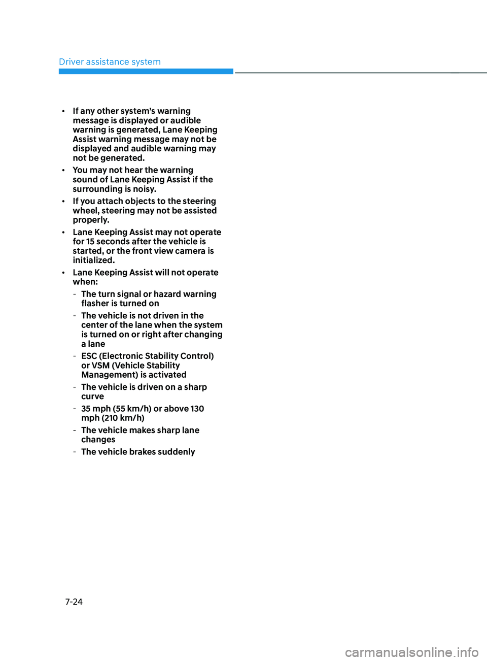 HYUNDAI SANTA FE CALLIGRAPHY 2021 Owners Manual Driver assistance system
7-24
• If any other system’s warning
message is displayed or audible
warning is generated, Lane Keeping
Assist warning message may not be
displayed and audible warning HYUNDAI SANTA FE CALLIGRAPHY 2021 Owners Manual Driver assistance system
7-24
• If any other system’s warning
message is displayed or audible
warning is generated, Lane Keeping
Assist warning message may not be
displayed and audible warning
