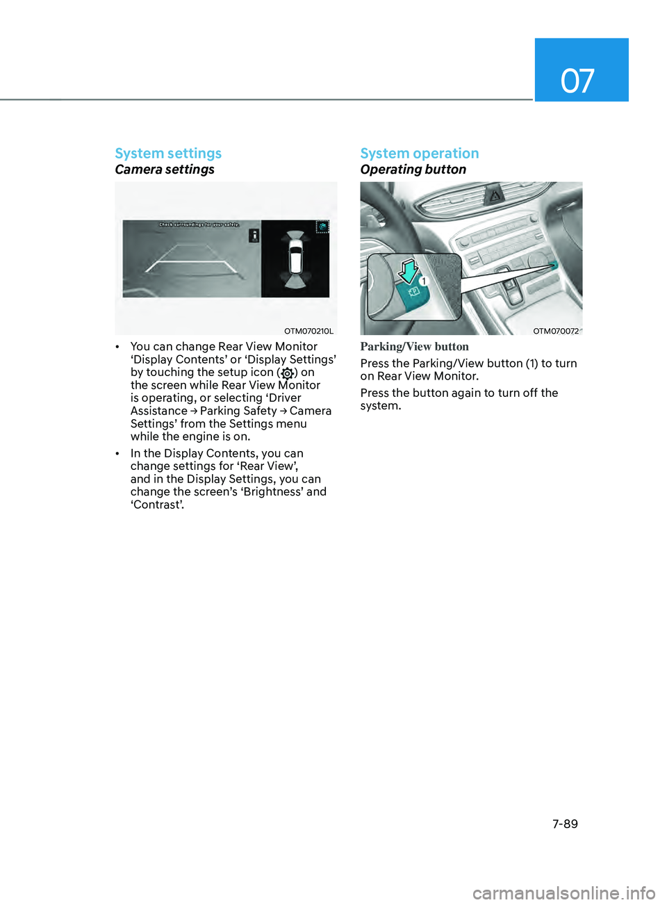 HYUNDAI SANTA FE CALLIGRAPHY 2021  Owners Manual 07
7-89
System settings
Camera settings
OTM070210L
•	You can change Rear View Monitor 
‘Display Contents’ or ‘Display Settings’ 
by touching the setup icon (
) on 
the screen while Rear View