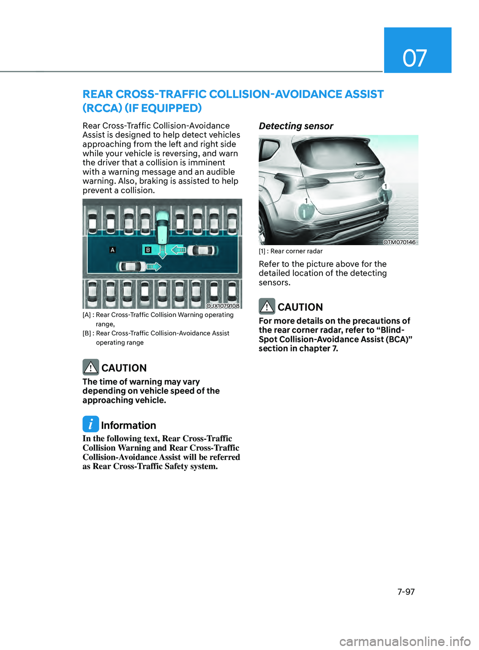 HYUNDAI SANTA FE CALLIGRAPHY 2021  Owners Manual 07
7-97
REAR CROss-TRAFFIC COLLIsIOn-AVOIDAnCE A ssIsT 
(R CCA) (
IF E
 QUI
ppED)
Rear Cross-Traffic Collision-Avoidance 
Assist is designed to help detect vehicles 
approaching from the left and righ