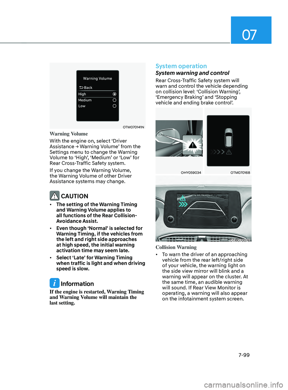 HYUNDAI SANTA FE CALLIGRAPHY 2021 Owners Manual 07
7-99
OTM070141N
Warning Volume
With the engine on, select ‘Driver
Assistance
→ W
arning
V
olume’
fr
om
the Settings menu t
o change the Warning
Volume to ‘High’, ‘Medium’ or HYUNDAI SANTA FE CALLIGRAPHY 2021 Owners Manual 07
7-99
OTM070141N
Warning Volume
With the engine on, select ‘Driver
Assistance
→ W
arning
V
olume’
fr
om
the Settings menu t
o change the Warning
Volume to ‘High’, ‘Medium’ or