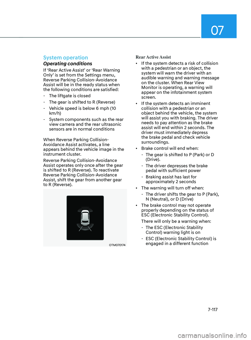 HYUNDAI SANTA FE CALLIGRAPHY 2021 Owners Manual 07
7-117
System operation
Operating conditions
If ‘Rear Active Assist’ or ‘Rear Warning
Only’ is set from the Settings menu,
Reverse Parking Collision-Avoidance
Assist will be in the ready HYUNDAI SANTA FE CALLIGRAPHY 2021 Owners Manual 07
7-117
System operation
Operating conditions
If ‘Rear Active Assist’ or ‘Rear Warning
Only’ is set from the Settings menu,
Reverse Parking Collision-Avoidance
Assist will be in the ready