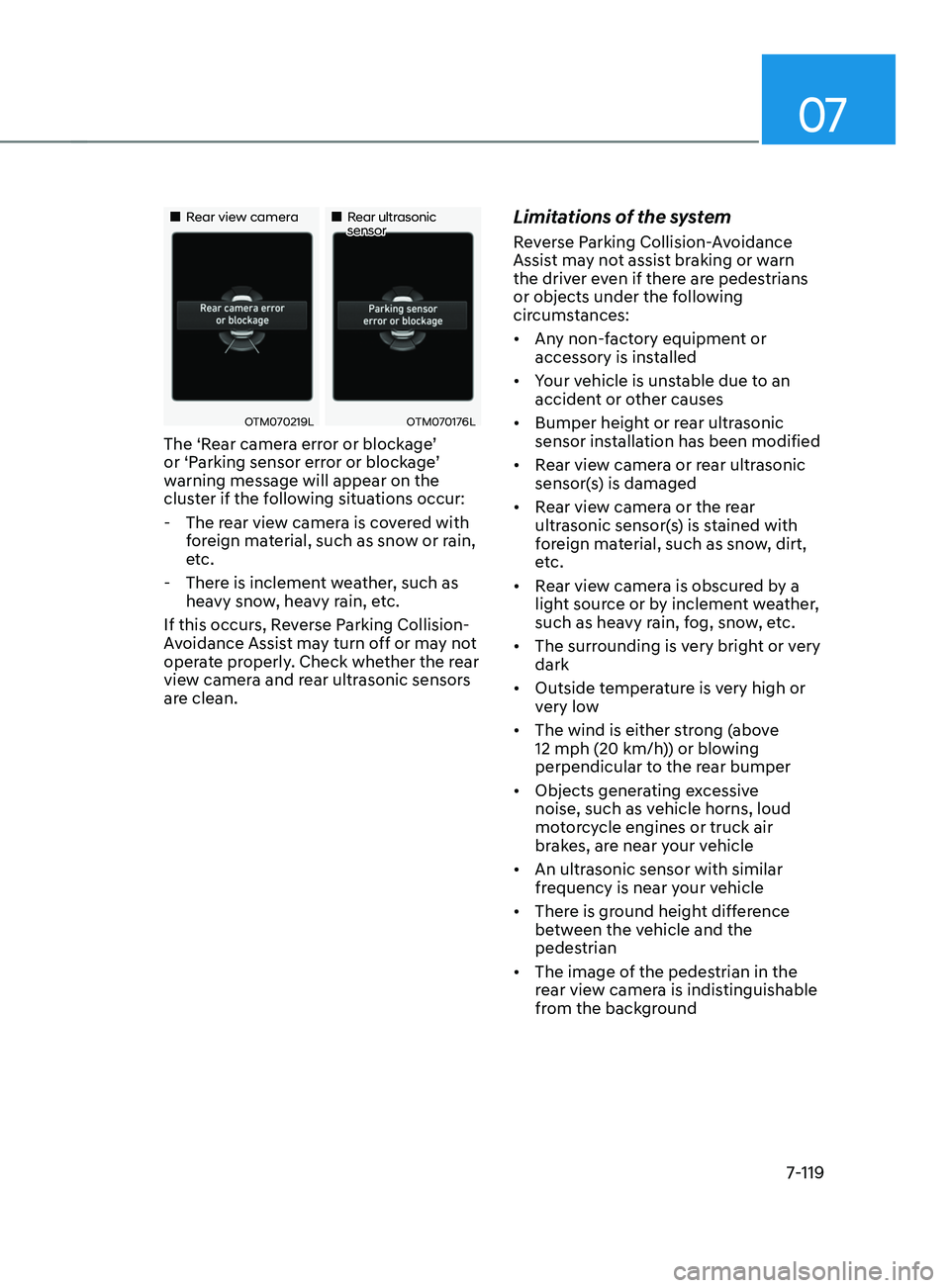 HYUNDAI SANTA FE CALLIGRAPHY 2021  Owners Manual 07
7-119
„„Rear view camera„„Rear ultrasonic sensor
OTM070219LOTM070176L
The ‘Rear camera error or blockage’ 
or ‘Parking sensor error or blockage’ 
warning message will ap