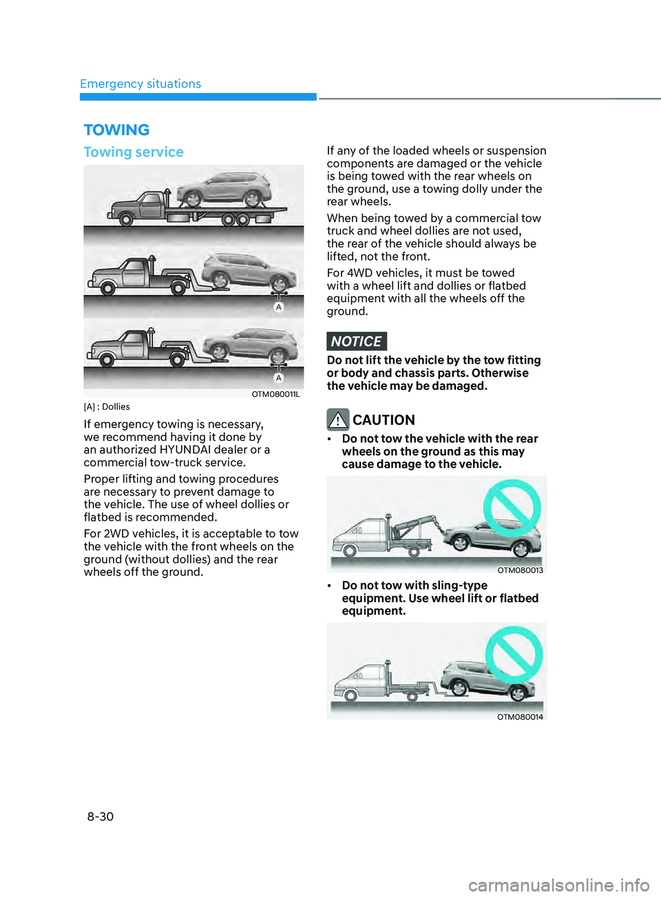 HYUNDAI SANTA FE CALLIGRAPHY 2021  Owners Manual Emergency situations
8-30
TOWING
Towing service
OTM080011L[A] : Dollies
If emergency towing is necessary, 
we recommend having it done by 
an authorized HYUNDAI dealer or a 
commercial tow-truck servi