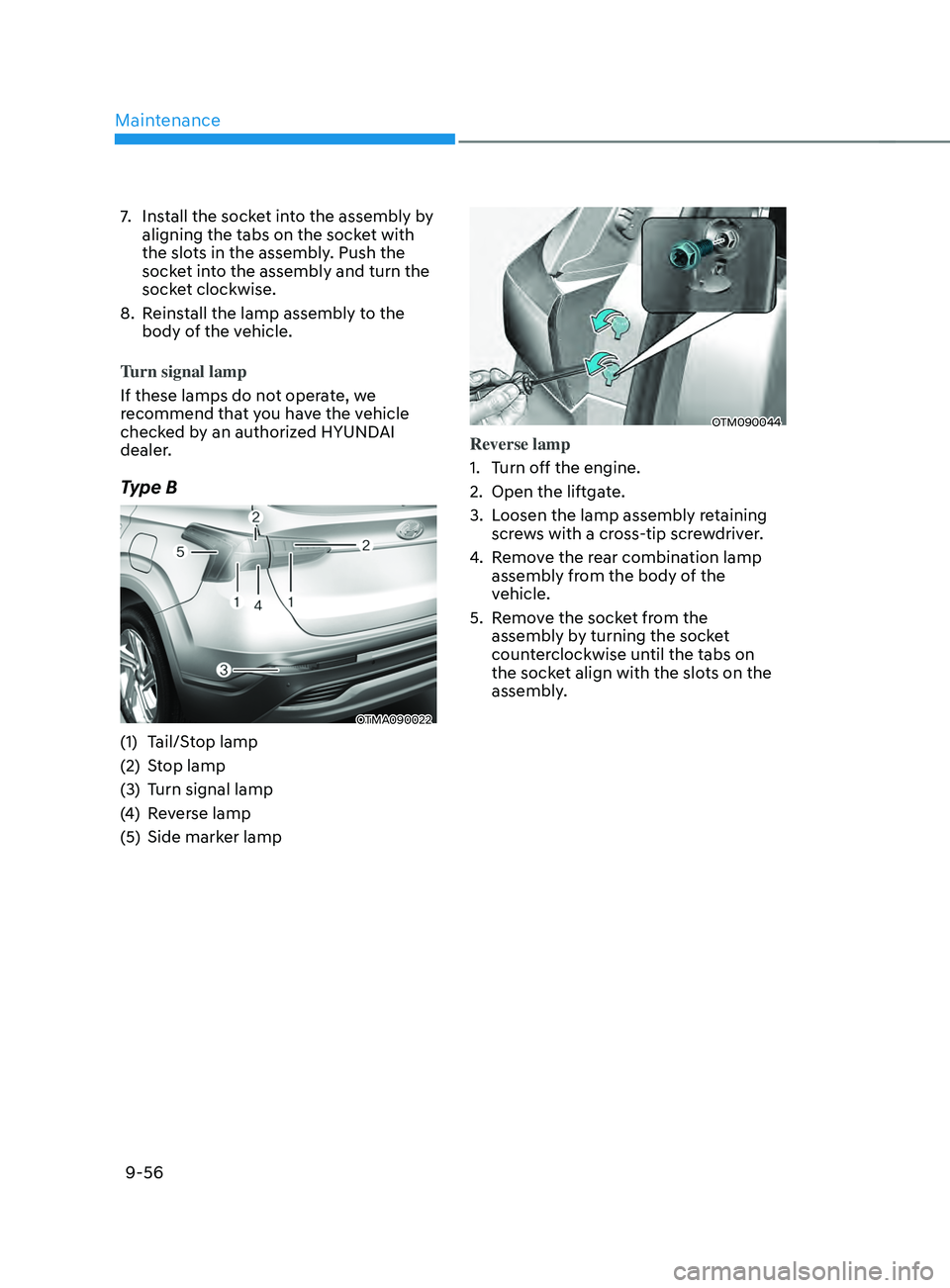 HYUNDAI SANTA FE CALLIGRAPHY 2021 Owners Manual Maintenance
9-56
7. Install the socket into the assembly by
aligning the tabs on the socket with
the slots in the assembly. Push the
socket into the assembly and turn the
socket clockwise.
8.
Rei HYUNDAI SANTA FE CALLIGRAPHY 2021 Owners Manual Maintenance
9-56
7. Install the socket into the assembly by
aligning the tabs on the socket with
the slots in the assembly. Push the
socket into the assembly and turn the
socket clockwise.
8.
Rei