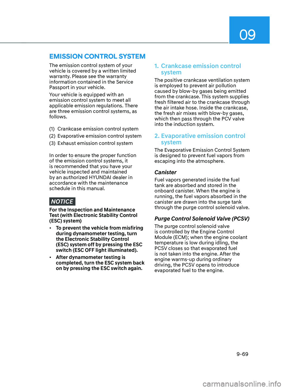 HYUNDAI SANTA FE CALLIGRAPHY 2021  Owners Manual 09
9-69
The emission control system of your 
vehicle is covered by a written limited 
warranty. Please see the warranty 
information contained in the Service 
Passport in your vehicle.
Your vehicle is
