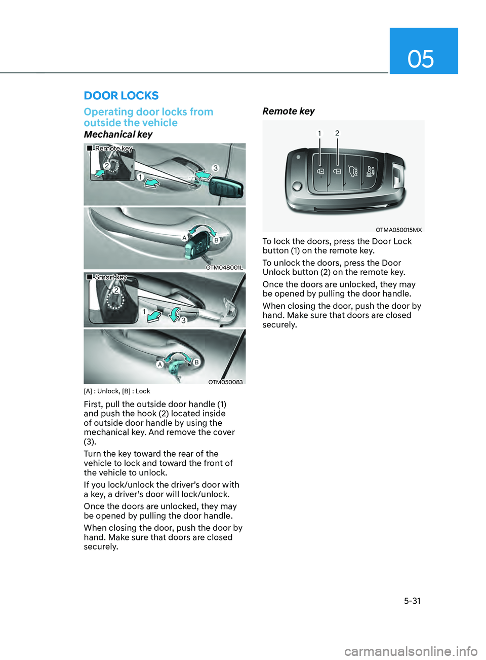 HYUNDAI SANTA FE LIMITED 2021  Owners Manual 05
5-31
Operating door locks from 
outside the vehicle
Mechanical key
„„Remote key
OTM048001L
„„Smart key
OTM050083[A] : Unlock, [B] : Lock
First, pull the outside door handle (1) 
